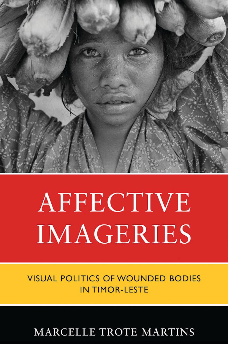 Affective Imageries: Visual Politics of Wounded Bodies in Timor-Leste